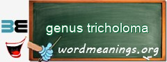 WordMeaning blackboard for genus tricholoma